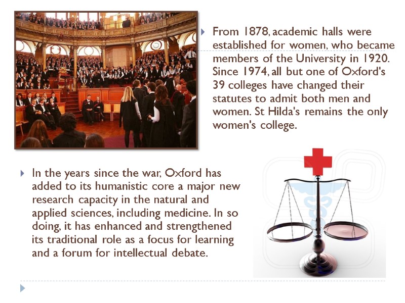 From 1878, academic halls were established for women, who became members of the University